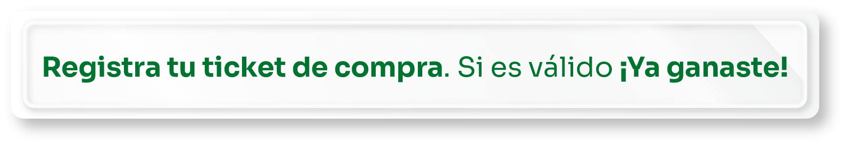 Registra tu ticket de compra. Si es válido, ¡ya ganaste!